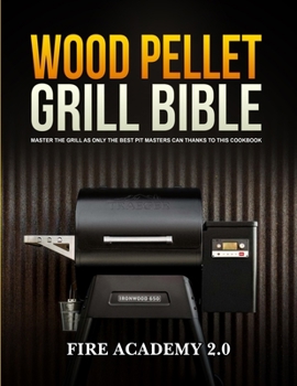 Paperback Wood Pellet Grill Bible: Master The Grill As Only The Best Pit Masters Can Thanks To This Cookbook Book