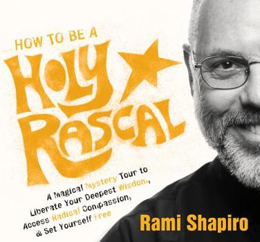 Audio CD How to Be a Holy Rascal: A Magical Mystery Tour to Liberate Your Deepest Wisdom, Access Radical Compassion, and Set Yourself Free Book