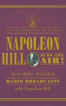 Napoleon Hill Is on the Air!: The Five Foundations for Success