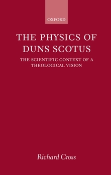 Hardcover The Physics of Duns Scotus: The Scientific Context of a Theological Vision Book