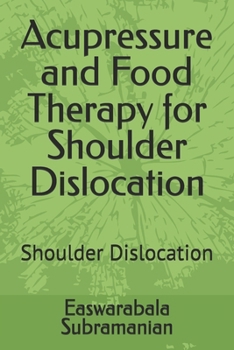 Acupressure and Food Therapy for Shoulder Dislocation: Shoulder Dislocation (Medical Books for Common People - Part 2)