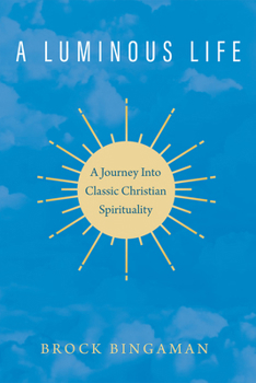 Hardcover A Luminous Life: A Journey Into Classic Christian Spirituality Book