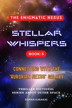 Paperback STELLAR WHISPERS Book: 5 THE ENIGMATIC NEXUS: Thriller Fictional Series About Outer Space Book