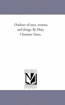 Paperback Outlines of Men, Women, and Things. by Mary Clemmer Ames. Book