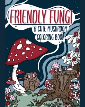 Paperback Friendly Fungi: A Cute Mushroom Coloring Book