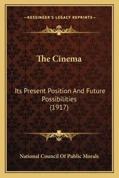 Paperback The Cinema: Its Present Position And Future Possibilities (1917) Book