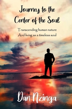 Paperback Journey To The Center of the Soul: Transcending human nature and living as a timeless soul Book