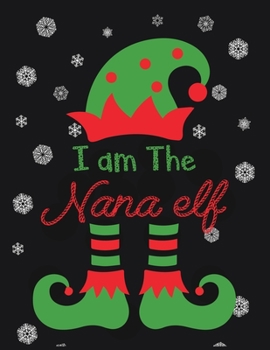 Paperback I am the NANA ELF: 110 Pages, Perfect for taking Notes, Journaling, Gift for Christmas 8.5x11 Inches [Large Print] Book