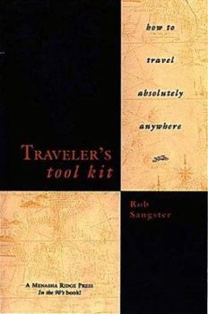 Paperback The Traveler's Tool Kit: How to Travel Absolutely Anywhere Book