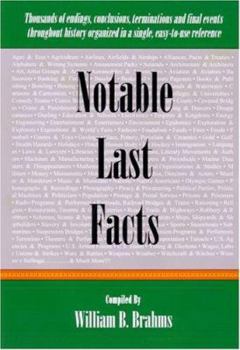 Hardcover Notable Last Facts: A Compendium of Endings, Conclusions, Terminations and Final Events Throughout History Book