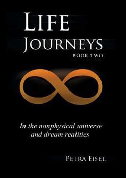 Paperback Life Journeys: In the Nonphysical Universe and Dream Realities Book
