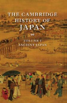 The Cambridge History of Japan Volume 1 (Ancient Japan) (The Cambridge History of Japan) - Book #1 of the Cambridge History of Japan