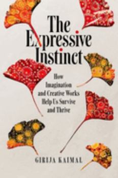 Hardcover The Expressive Instinct: How Imagination and Creative Works Help Us Survive and Thrive Book