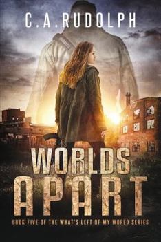 Worlds Apart: A Survival Story Yet Untold - Book #5 of the What's Left of My World