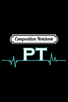 Composition Notebook: Physical Therapist Gift Physical Therapy PT Month Heartbeat  Journal/Notebook Blank Lined Ruled 6x9 100 Pages