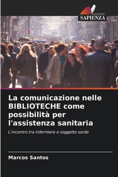 Paperback La comunicazione nelle BIBLIOTECHE come possibilità per l'assistenza sanitaria [Italian] Book