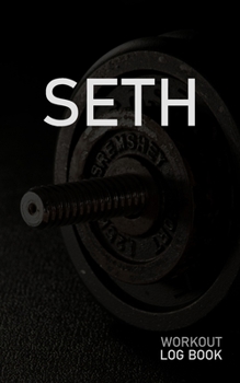 Seth: Blank Daily Workout Log Book Track Exercise Type, Sets, Reps, Weight, Cardio, Calories, Distance & Time Space to Record Stretches, Warmup, Cooldown & Water Intake Custom Personalized First Name 