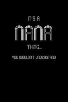 It's A Nana Thing, You Wouldn't Understand: Personalized Notebook Journal With Name Blank Lined Customized Diary Logbook Gifts