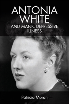 Hardcover Antonia White and Manic-Depressive Illness Book