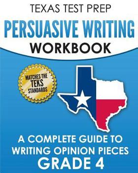 Paperback TEXAS TEST PREP Persuasive Writing Workbook Grade 4: A Complete Guide to Writing Opinion Pieces Book