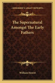 Paperback The Supernatural Amongst The Early Fathers Book