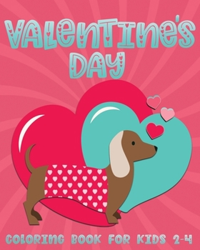 Valentine's Day Coloring Book for Kids 2-4: Fun Valentine Color Book for Toddlers and Preschoolers; Cute Gift for Children