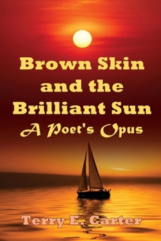 Paperback Brown Skin and the Brilliant Sun: A Poet's Opus Book