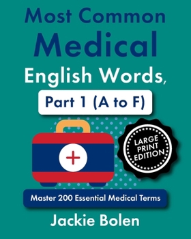 Most Common Medical English Words, Part 1 (A to F): Master 200 Essential Medical Terms (Large Print Edition) (Medical Words, Big Print Editions)