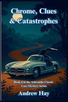 Chrome, Clues & Catastrophes (Ascombe Classic Cars Cosy Mystery)