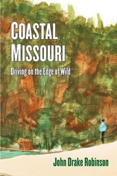 Paperback Coastal Missouri: Driving on the Edge of Wild Book