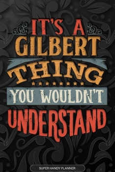 Paperback It's A Gilbert Thing You Wouldn't Understand: Gilbert Name Planner With Notebook Journal Calendar Personal Goals Password Manager & Much More, Perfect Book