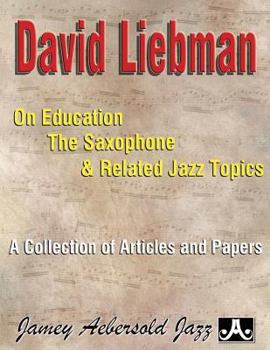 Paperback David Liebman on Education, the Saxophone & Related Jazz Topics: A Collection of Articles and Papers Book