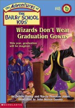 Wizards Don't Wear Graduation Gowns (The Adventures Of The Bailey School Kids, #45) - Book #45 of the Adventures of the Bailey School Kids