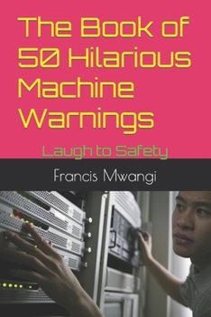 Paperback The Book of 50 Hilarious Machine Warnings: Laugh to Safety Book