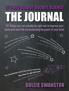 It's Not Bloody Rocket Science: 101 Things you can actually do right now to improve your home and work life via harnessing the power of your brain
