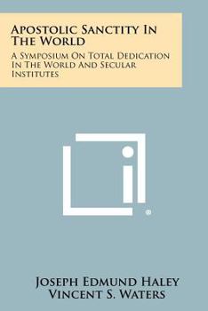 Paperback Apostolic Sanctity in the World: A Symposium on Total Dedication in the World and Secular Institutes Book