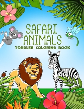 Paperback Safari Animals Toddler Coloring Book: Cute Zoo Animals to Color For Girls or Boys ages 1-4 and plus Elephant, Lion, Zebra, Giraffe & more Book