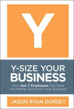Hardcover Y-Size Your Business: How Gen Y Employees Can Save You Money and Grow Your Business Book