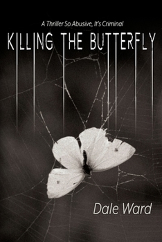 Paperback Killing the Butterfly: A Thriller So Abusive, It's Criminal Book