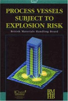 Paperback Process Vessels Subject to Explosions Risk: Design Guidelines for the Pressure Rating of Weak Process Vessels Subject to Explosion Risk - IChemE Book