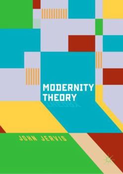 Hardcover Modernity Theory: Modern Experience, Modernist Consciousness, Reflexive Thinking Book