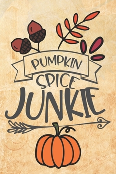 Paperback Pumpkin Spice Junkie: Special Pumpkin Quote Notebook Journal Diary to write in - autumn feelings, leaves is everywhere Book