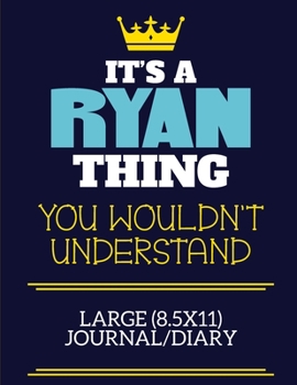 It's A Ryan Thing You Wouldn't Understand Large (8.5x11) Journal/Diary: A cute book to write in for any book lovers, doodle writers and budding authors!