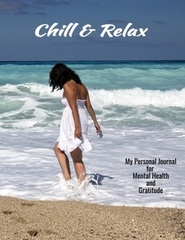 Chill & Relax My Personal Journal For Mental Health And Gratitude: Your Personal Self-Care Notebook