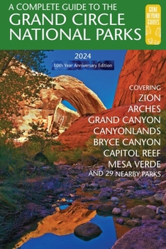 Paperback A Complete Guide to the Grand Circle National Parks: Covering Zion, Bryce Canyon, Capitol Reef, Arches, Canyonlands, Mesa Verde, and Grand Canyon Nati Book