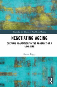 Hardcover Negotiating Ageing: Cultural Adaptation to the Prospect of a Long Life Book