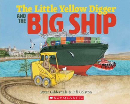 The Little Yellow Digger and the Big Ship - Book  of the Little Yellow Digger