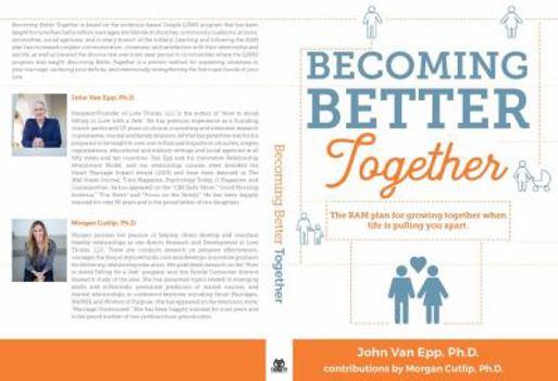 Becoming Better Together : The RAM Plan for Growing Together When Life Is Pulling You Apart