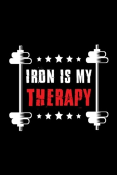 Paperback Iron Is My Therapy: Bodybuilding Journal, Physical Fitness Journal, Fitness Log Books, Workout Log Books For Men Track Your Progress, Card Book