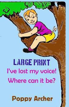 Paperback I've lost my voice! Where can it be? LARGE PRINT: Children dealing with illness [Large Print] Book